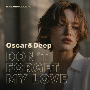 Don't Forget My Love by Oscar & Deep