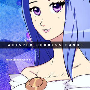 WHISPER GODDESS DANCE by Rukunetsu