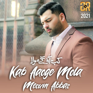 Mesum Abbas - Kab Aaoge Mola Imam Mahdi