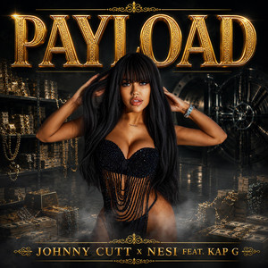 PAYLOAD by Johnny Cutt, Nesi, Kap G