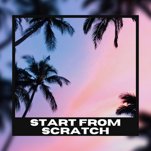 Start From Scratch by Jay Anakin
