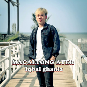 Iqbal Ghaniz - MACALTONG ATEH
