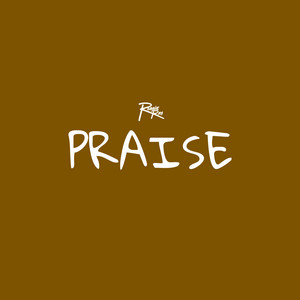 PRAISE by Robbie Ray, J.Rob The Chief