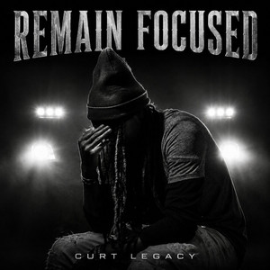 Remain Focused by Curt Legacy