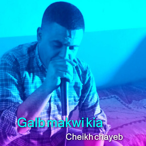 Cheikh Chayeb - Galb Makwi Kia