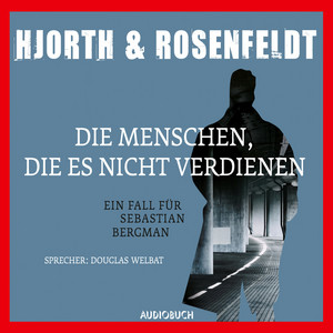 Die Menschen, die es nicht verdienen [Die Fälle des Sebastian Bergman 5 (Ungekürzt)]