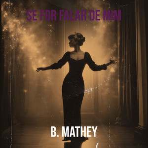 B. Mathey - Se for Falar De Mim