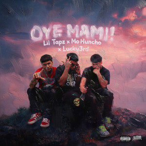 Oye Mami ! (feat. Mo Huncho) by Lil Tapz, LUCKY3RD, Mo Huncho