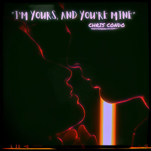 Im Yours, And You're Mine by Chris Condo
