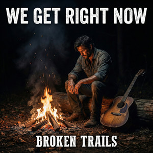 We Get Right Now by Broken Trails