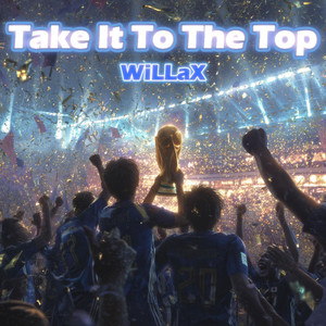 Take it to the Top by WiLLaX