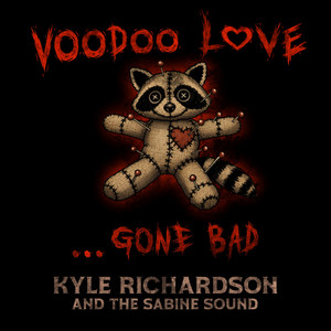 Voodoo Love...Gone Bad by Kyle Richardson and The Sabine Sound