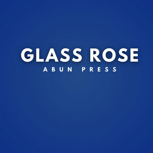 Glass Rose by Abun Press