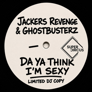 Da Ya Think I'm Sexy by Jackers Revenge, Ghostbusterz