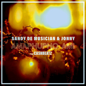 Amaphupho Ami by Sandy De Musician, Jonny, Cashbeatz