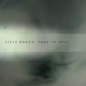 Fade To Gray — Steve Roach