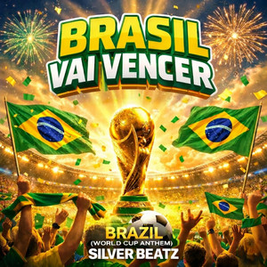 Brasil Vai Vencer (Brazil World Cup Anthem) by Silver Beatz