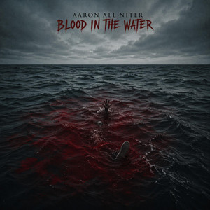 Blood In The Water by Aaron All Niter