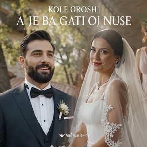 A je ba gati oj nuse by Kole Oroshi