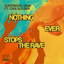 Nothing Ever Stops The Rave - Extended Mix