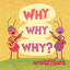 Ants Ants Ants - Why Why Why?