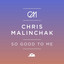 Chris Malinchak, Chris Malinchak - So Good to Me