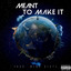 Meant to Make It cover