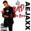 AEJAXX - BAD TO DA BONE clean
