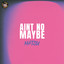 Ain't No Maybe