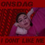 I Don't Like Me