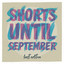 Last Edition - Shorts Until September