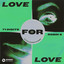 Love For Love - Illyus & Barrientos Remix