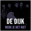 De Dijk - : Merk Je Het Niet