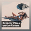 Dreamy Vibes on the Ocean cover