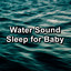 Water Sound Sleep for Baby cover
