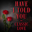 Have I Told You - Classic Love cover