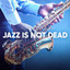 Jazz Is Not Dead cover
