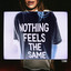Nothing Feels The Same