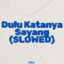 Dulu Katanya Sayang - Slowed