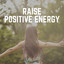 Raise Positive Energy cover