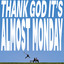 album cover: THANK GOD IT'S ALMOST MONDAY