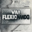 VAI FLEXIONANDO