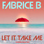 FABRICE B - Let It Take Me