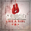 Like a Girl - Skiddalz
