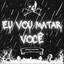 Eu Vou Matar Você