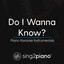 Do I Wanna Know? (Higher Key - Originally Performed by Arctic Monkeys) - Piano Karaoke Version