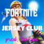 Fortnite (JERSEY CLUB)