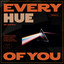 Every Hue of You