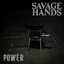 Savage Hands - Power
