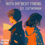 With My Best Friend